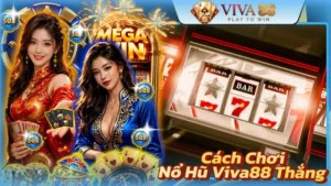 Cách Chơi Nổ Hũ Viva88 Thắng