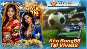 Kèo Bong88 Tại Viva88